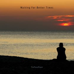 دانلود موسیقی بی کلام در انتظار زمان های بهتر (Waiting For Better Times) اثر پیانوپلیر