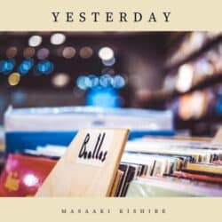 دانلود موسیقی بی کلام دیروز (Yesterday) اثر ماساکی کیشیبه