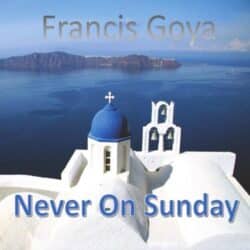 دانلود موسیقی بی کلام هرگز یکشنبه (Never on Sunday) اثر فرانسیس گویا