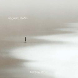 دانلود موسیقی بی کلام انسان ناچیز (Insignificant Man) اثر متیو مایر